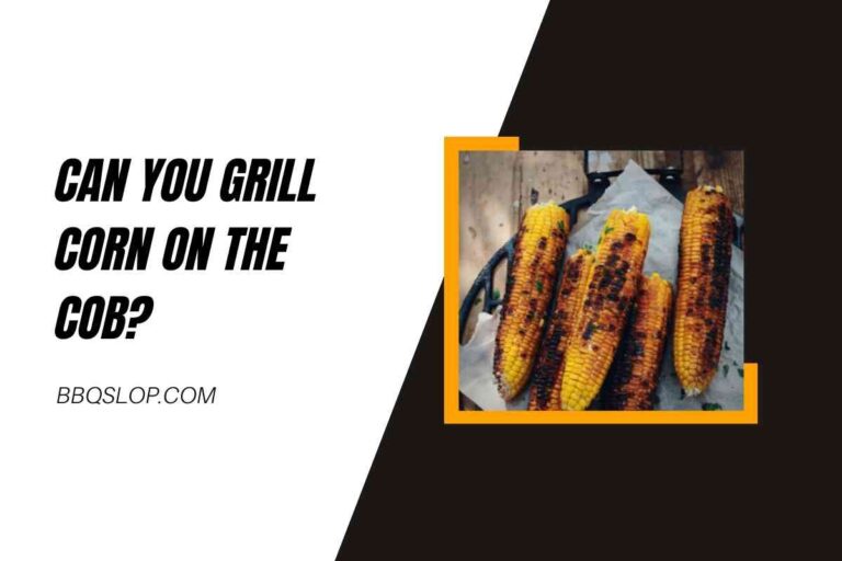 Can You Grill Corn On The Cob?