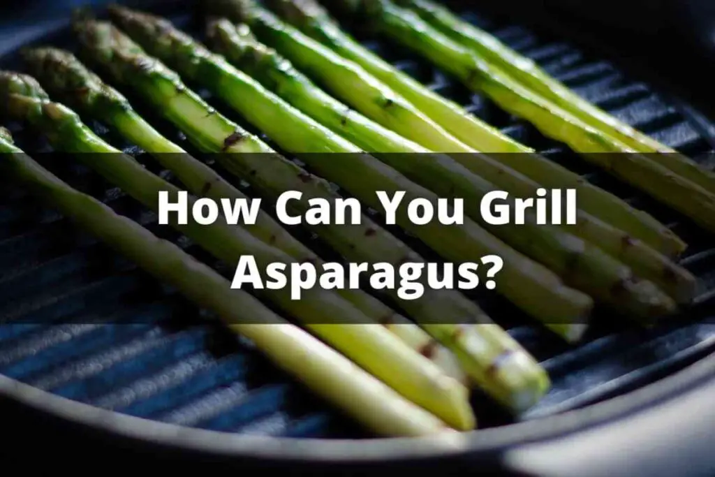 How Can You Grill Asparagus