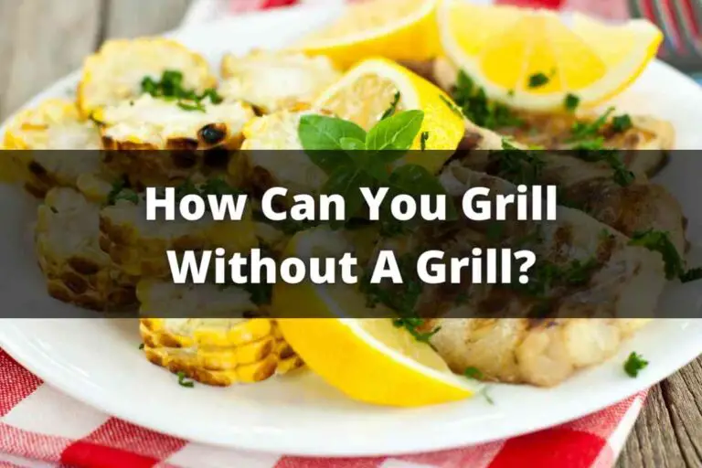 How Can You Grill Without A Grill?
