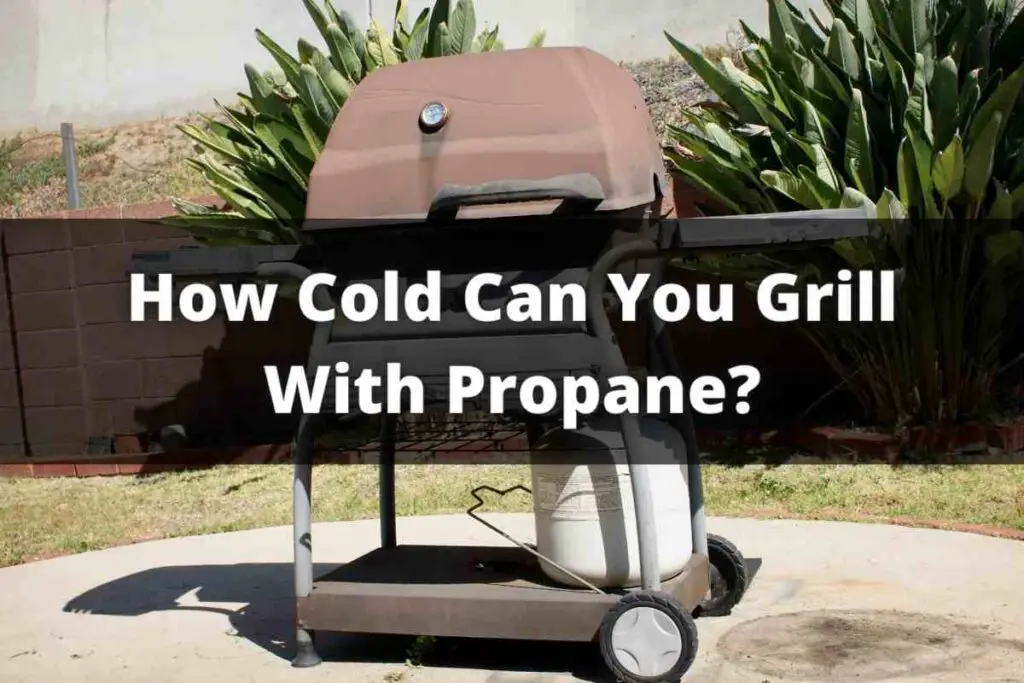 How Cold Can You Grill With Propane