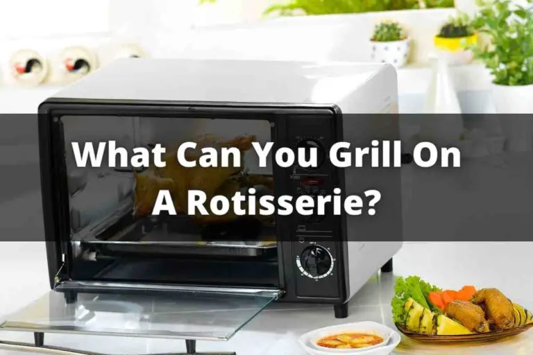 What Can You Grill On A Rotisserie?