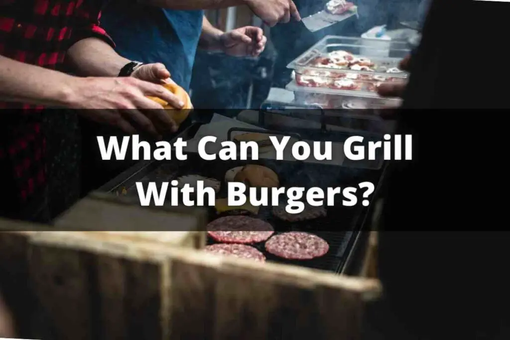 What Can You Grill With Burgers
