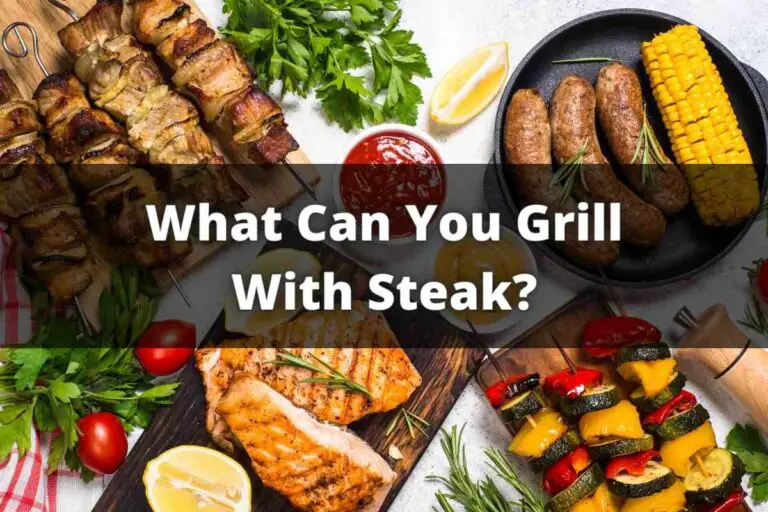 What Can You Grill With Steak?