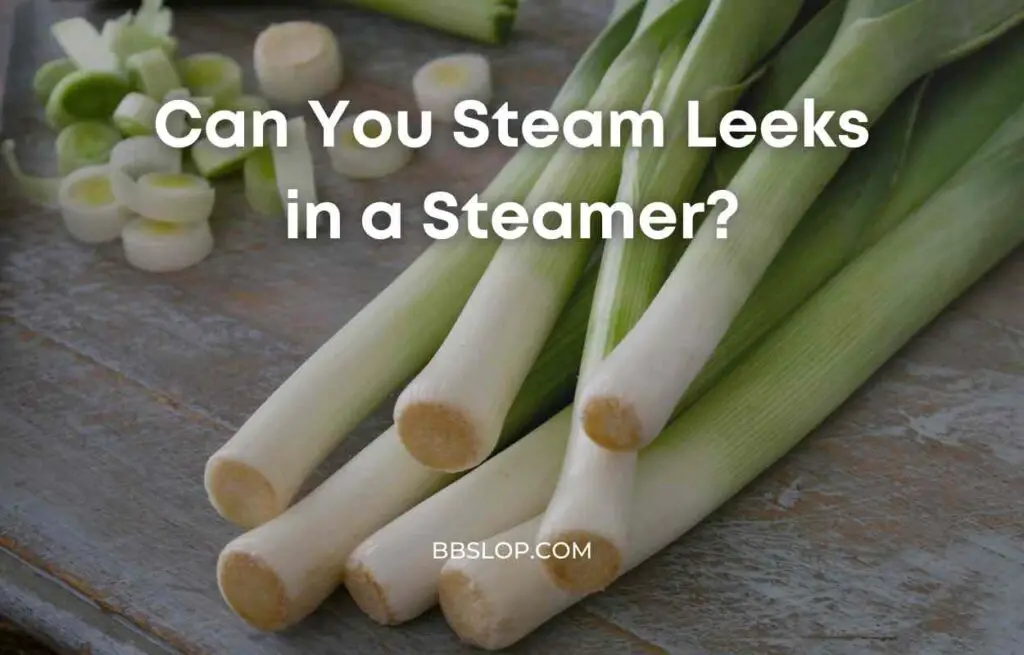 Can You Steam Leeks in a Steamer