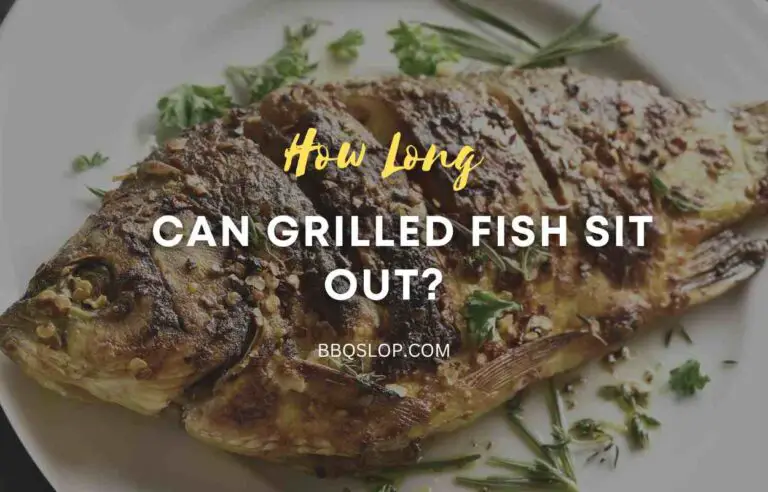 How Long Can Grilled Fish Sit Out