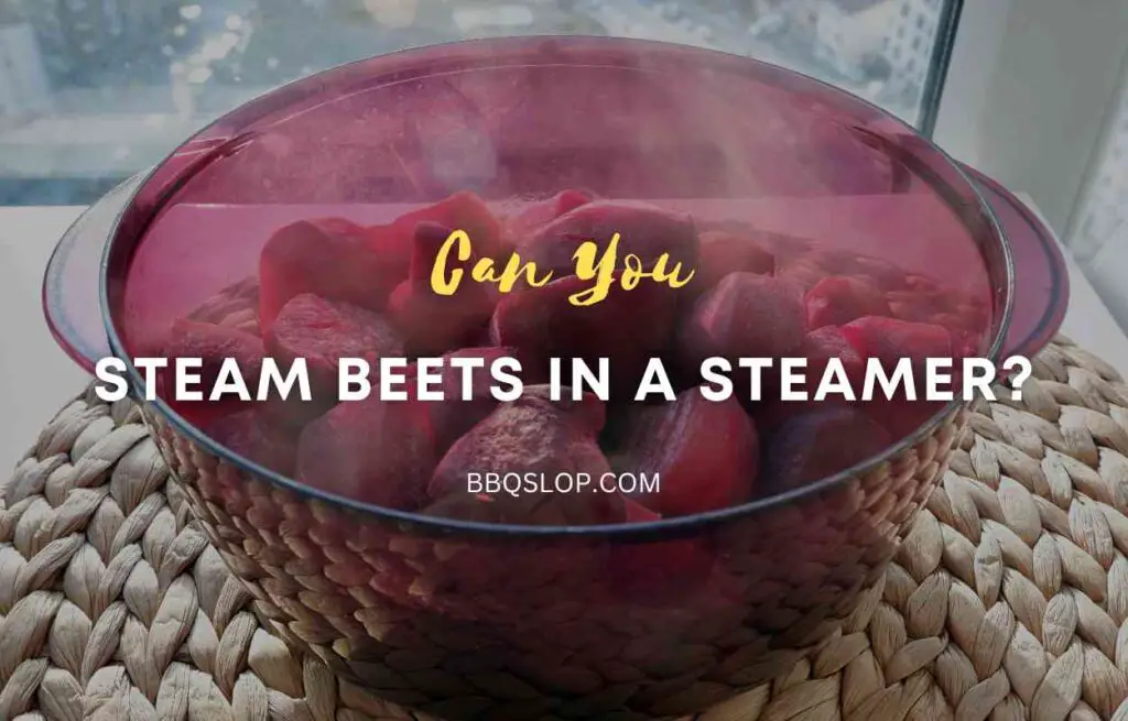 Can You Steam Beets in a Steamer