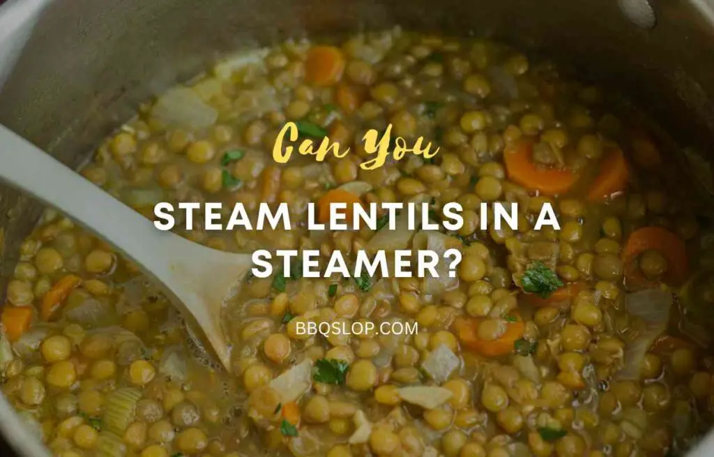 Can You Steam Lentils in a Steamer