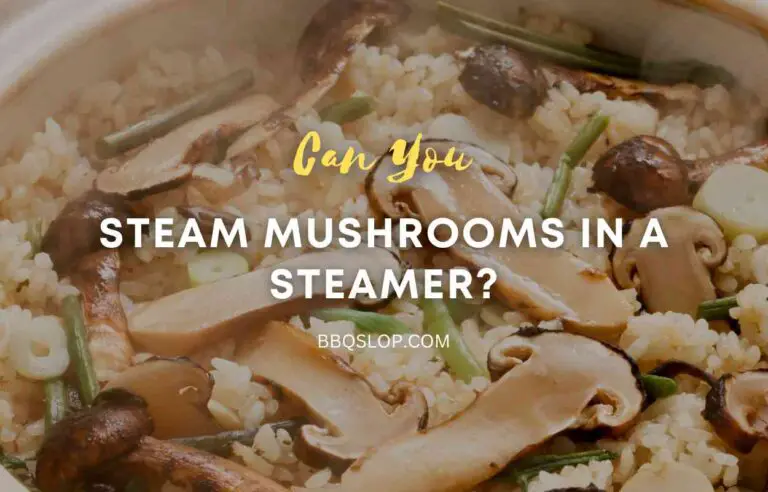 Can You Steam Mushrooms in a Steamer?