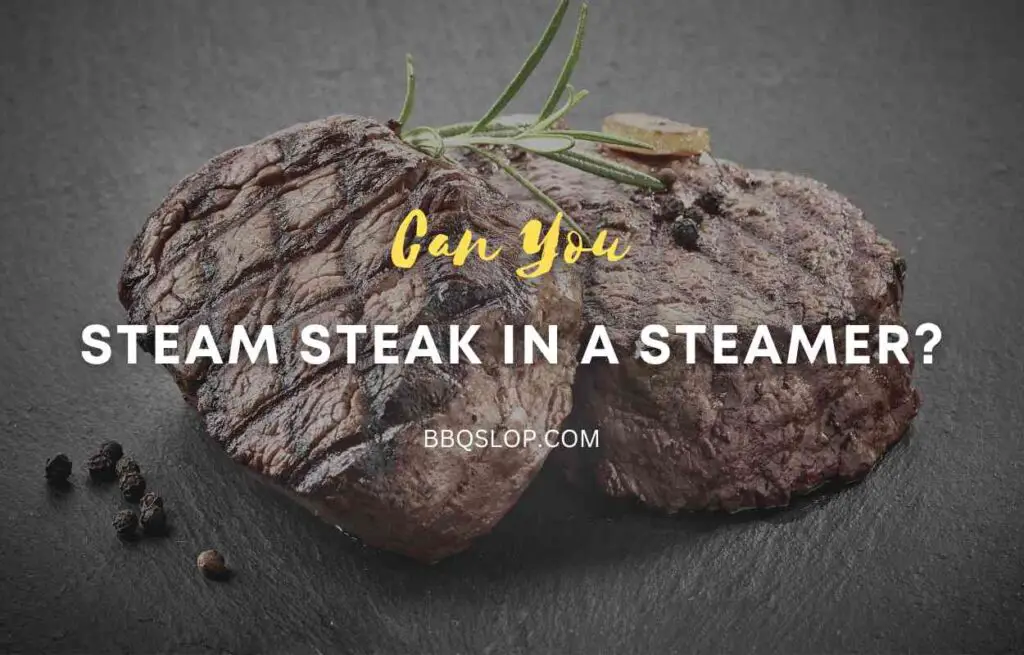 Can You Steam Steak in a Steamer